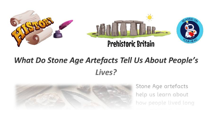 Stone age artefacts peoples lives - condensed version